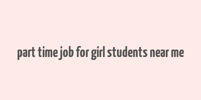 part time job for girl students near me