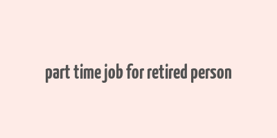 part time job for retired person