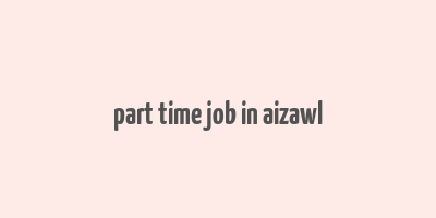 part time job in aizawl