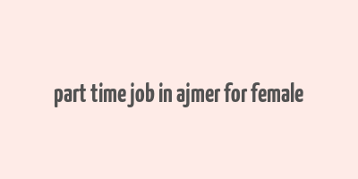 part time job in ajmer for female