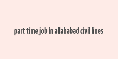 part time job in allahabad civil lines