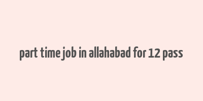 part time job in allahabad for 12 pass