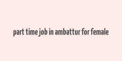 part time job in ambattur for female