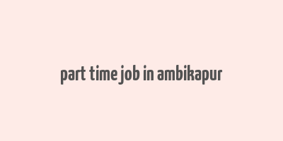 part time job in ambikapur