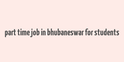 part time job in bhubaneswar for students