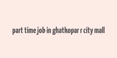 part time job in ghatkopar r city mall