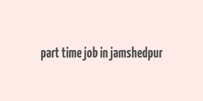 part time job in jamshedpur