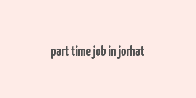 part time job in jorhat