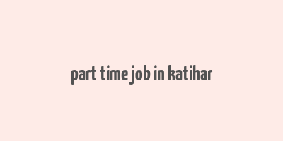 part time job in katihar