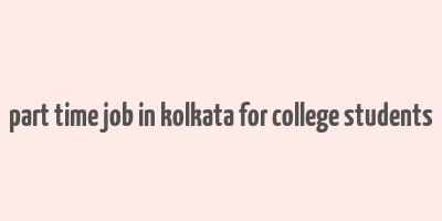 part time job in kolkata for college students