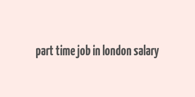 part time job in london salary