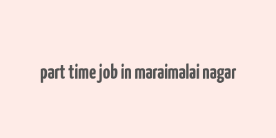 part time job in maraimalai nagar