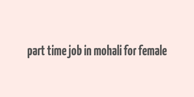 part time job in mohali for female