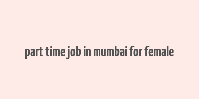 part time job in mumbai for female