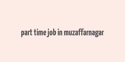 part time job in muzaffarnagar