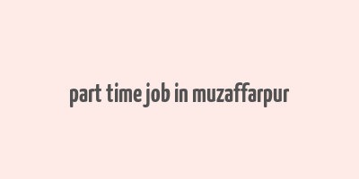 part time job in muzaffarpur