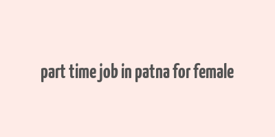 part time job in patna for female