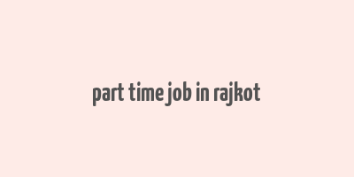 part time job in rajkot