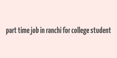 part time job in ranchi for college student