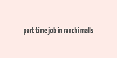 part time job in ranchi malls