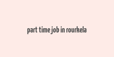 part time job in rourkela