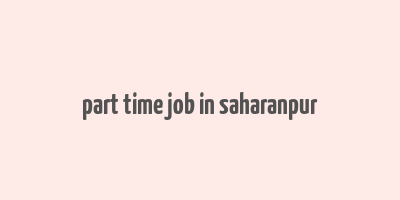 part time job in saharanpur