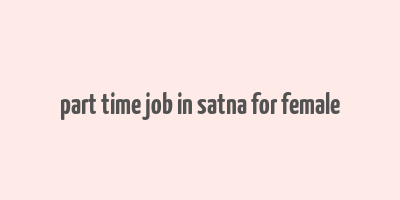 part time job in satna for female