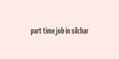 part time job in silchar