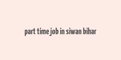 part time job in siwan bihar