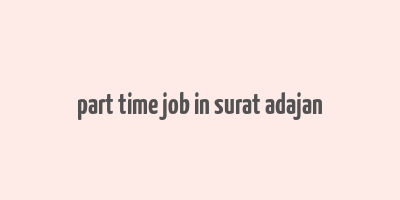 part time job in surat adajan