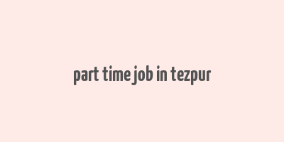 part time job in tezpur