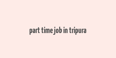 part time job in tripura