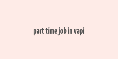 part time job in vapi