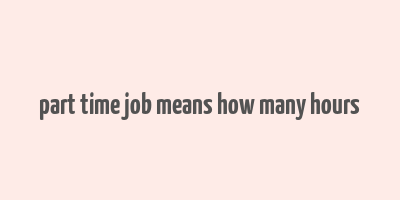 part time job means how many hours