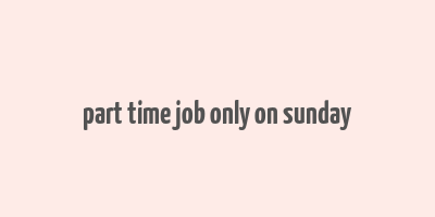 part time job only on sunday