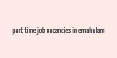 part time job vacancies in ernakulam