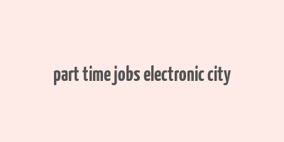 part time jobs electronic city