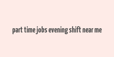 part time jobs evening shift near me