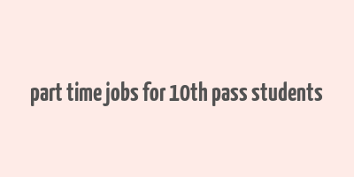 part time jobs for 10th pass students