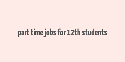 part time jobs for 12th students