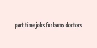 part time jobs for bams doctors