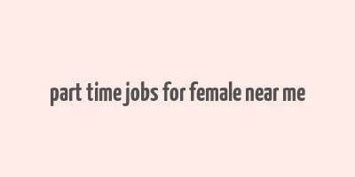 part time jobs for female near me