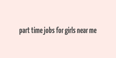 part time jobs for girls near me