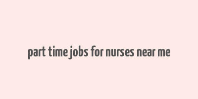 part time jobs for nurses near me