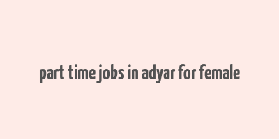 part time jobs in adyar for female