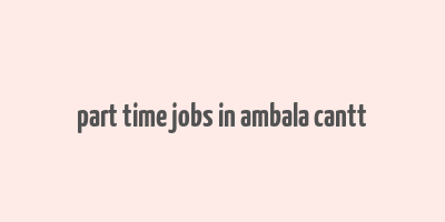 part time jobs in ambala cantt