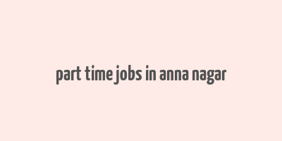 part time jobs in anna nagar