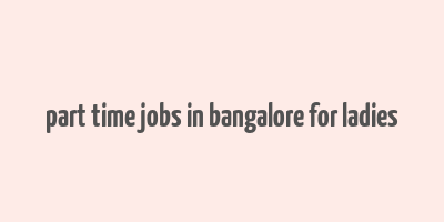 part time jobs in bangalore for ladies