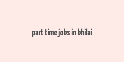 part time jobs in bhilai