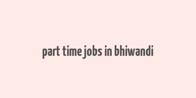 part time jobs in bhiwandi